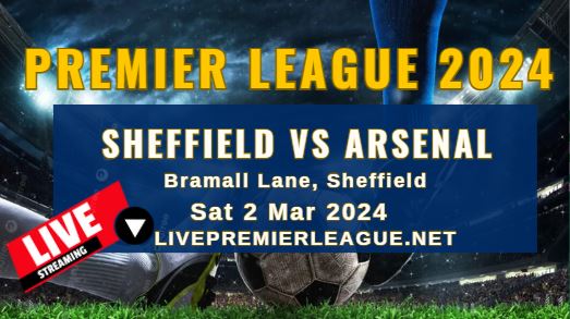 Sheffield United Vs Arsenal Live Stream EPL 2024 Sat 2 Mar