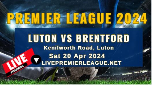 Luton Town Vs Brentford Live Stream | EPL 2024 | Sat 20 Apr slider