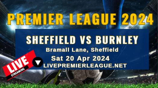Sheffield Vs Burnley Live Stream | EPL 2024 | Sat 20 Apr slider