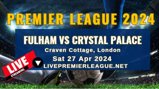 Fulham Vs Crystal Palace Live Stream | EPL 2024 | Sat 27 Apr slider