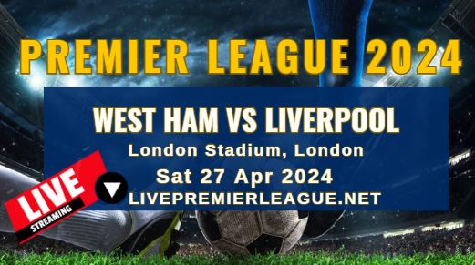 West Ham Vs Liverpool Live Stream | EPL 2024 | Sat 27 Apr slider