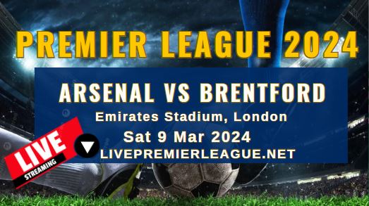 Arsenal Vs Brentford Live Stream | EPL 2024 | Sat 9 Mar