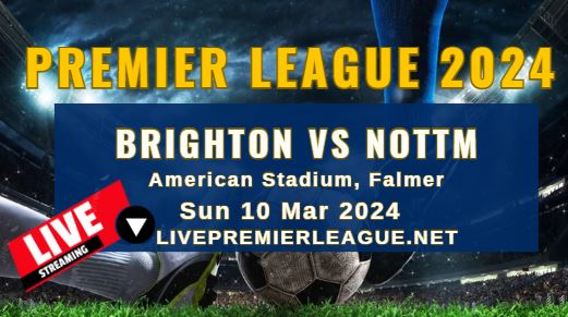 Brighton Vs Nottingham Forest Live Stream | EPL 2024 | Sun 10 Mar