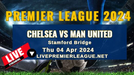 Chelsea Vs Man United Live Stream | EPL 2024 | Thu 04 Apr