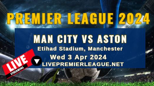 Man City Vs Aston Villa Live Stream | EPL 2024 | Wed 03 Apr