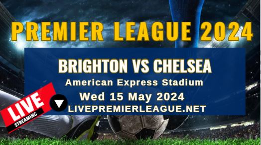 Brighton Vs Chelsea Live Stream | EPL 2024 | Wed 15 May
