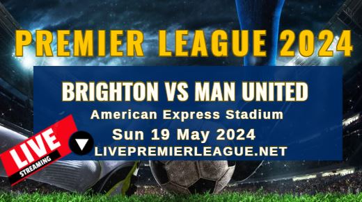 Brighton Vs Manchester United Live Stream | EPL 2024 | Sun 19 May