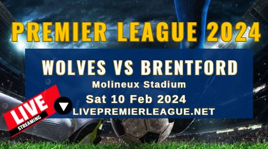 Wolves Vs Brentford Live Stream | EPL 2024 | Sat 10 Feb