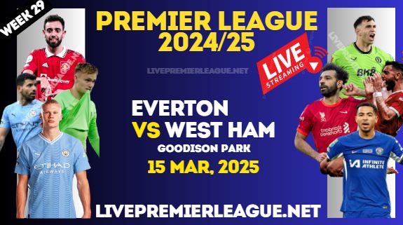 Everton Vs West Ham Live Stream Premier League 2025 : 15 Mar slider